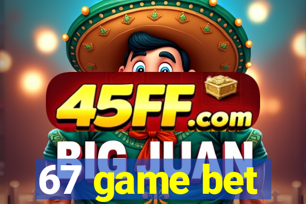 67 game bet